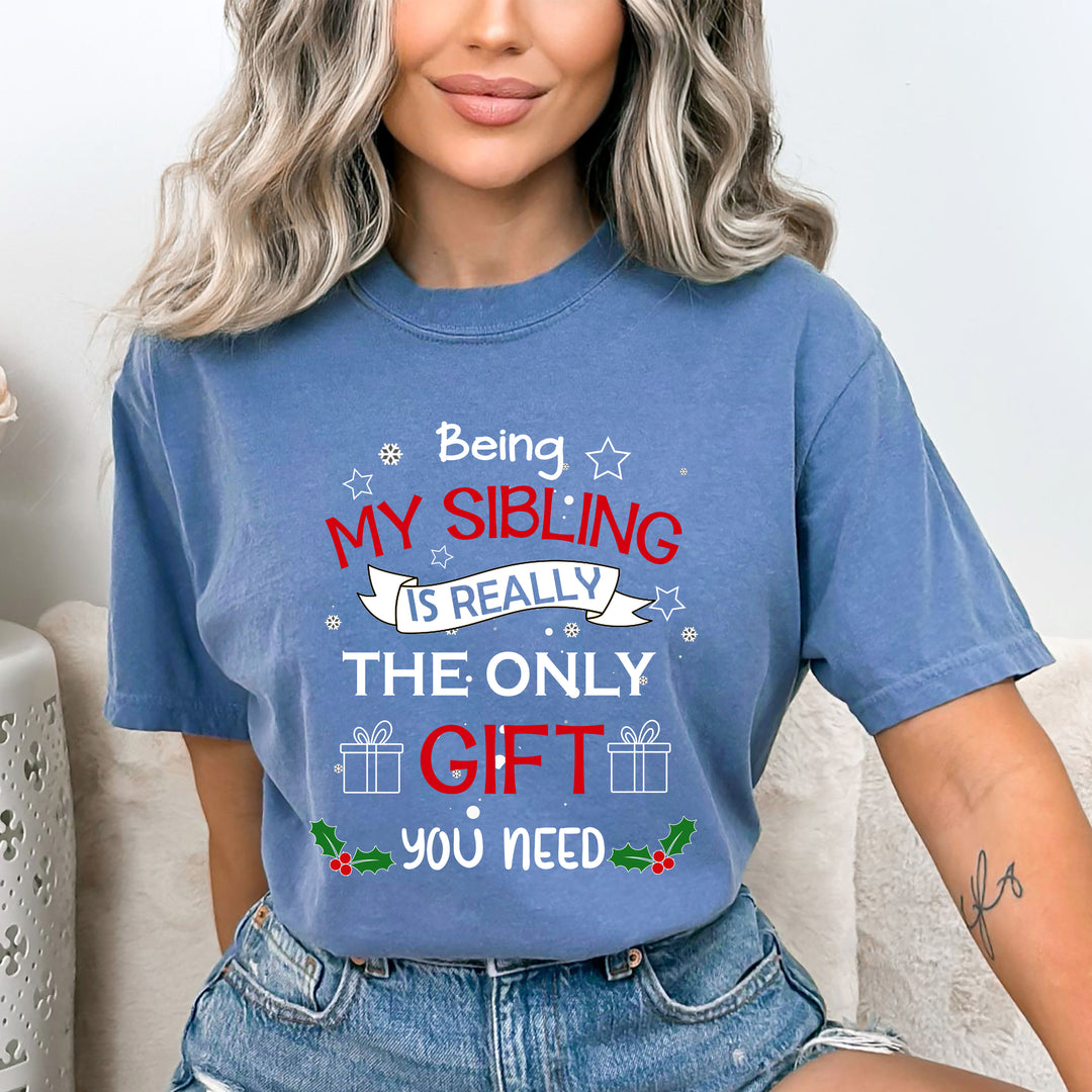 Being My Sibling Is Really The Only Gift - Bella canvas