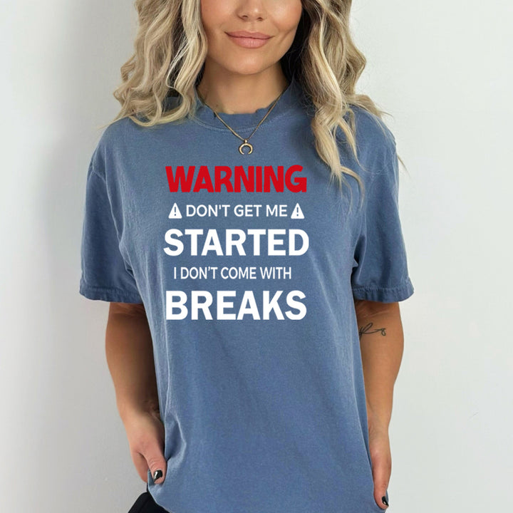 Warning Don't get Me Started - Bella Canvas