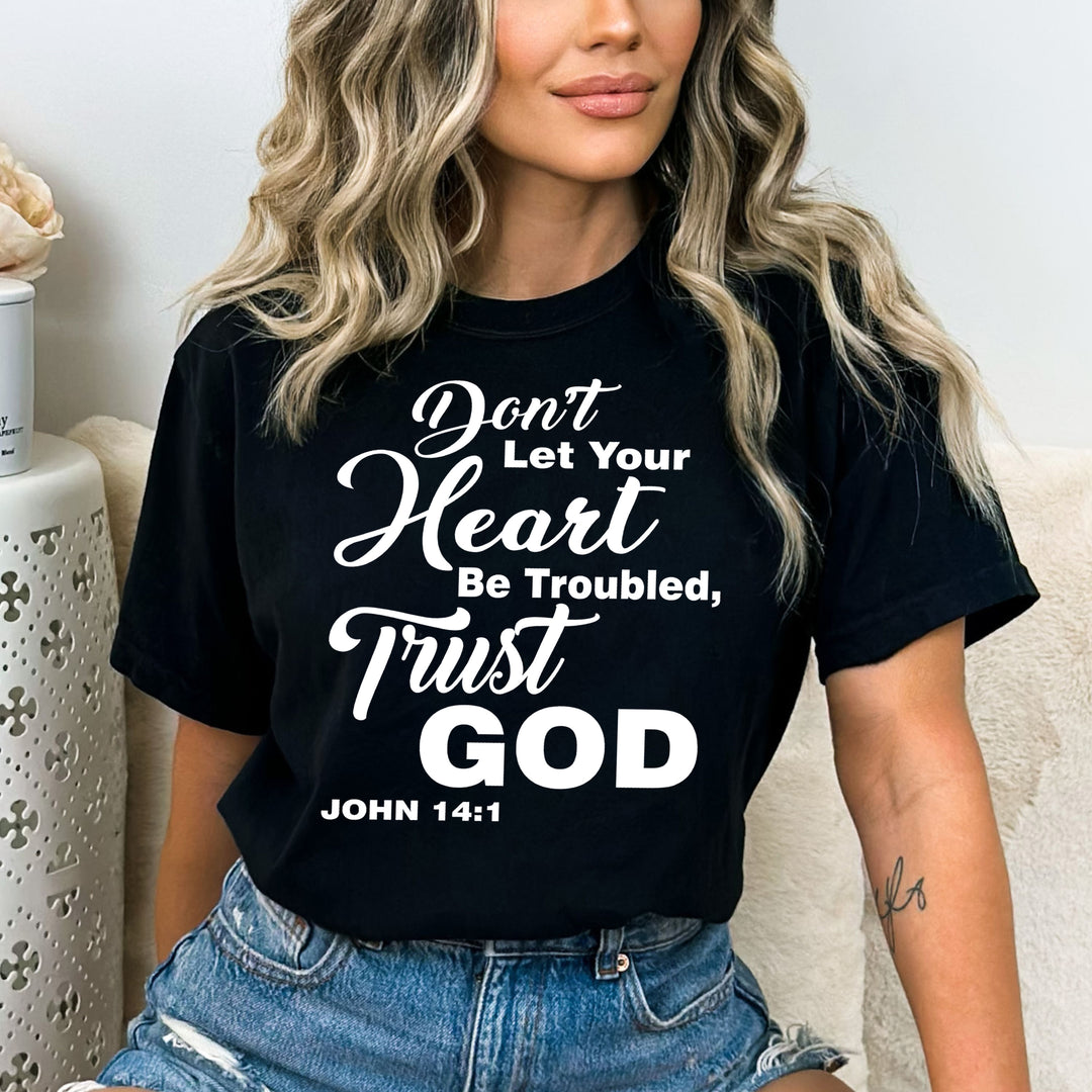"Don't Let Your Heart Be Troubled Trust God" Shirt