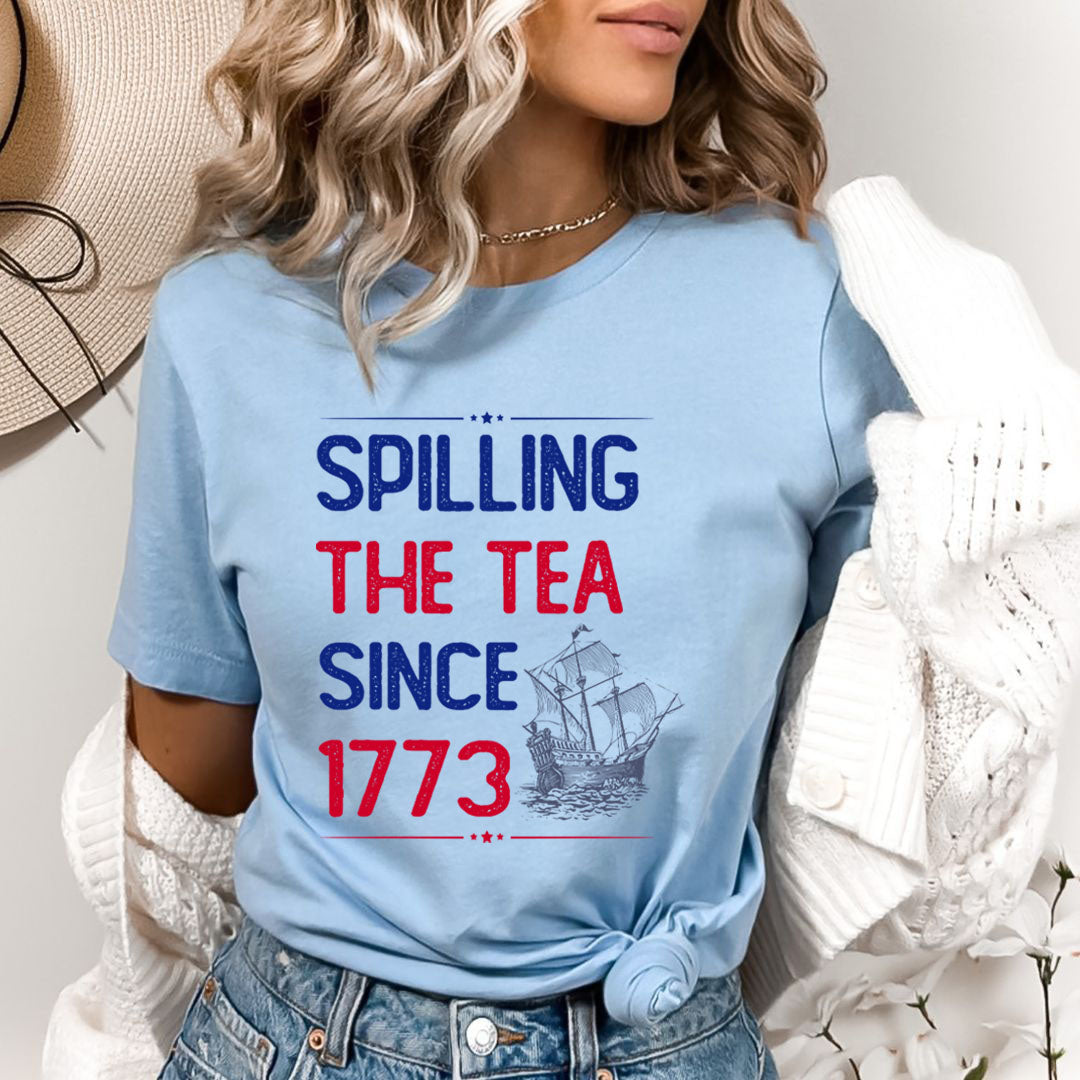 Spilling The tea Since 1773 - Bella Canvas