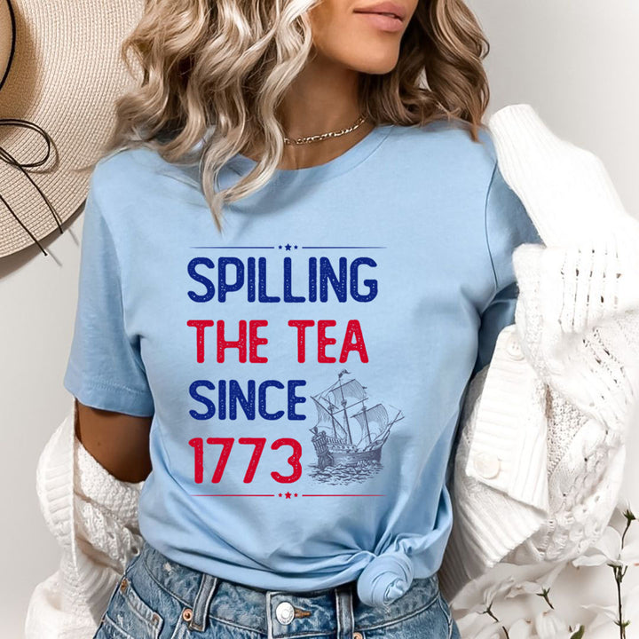 Spilling The tea Since 1773 - Bella Canvas