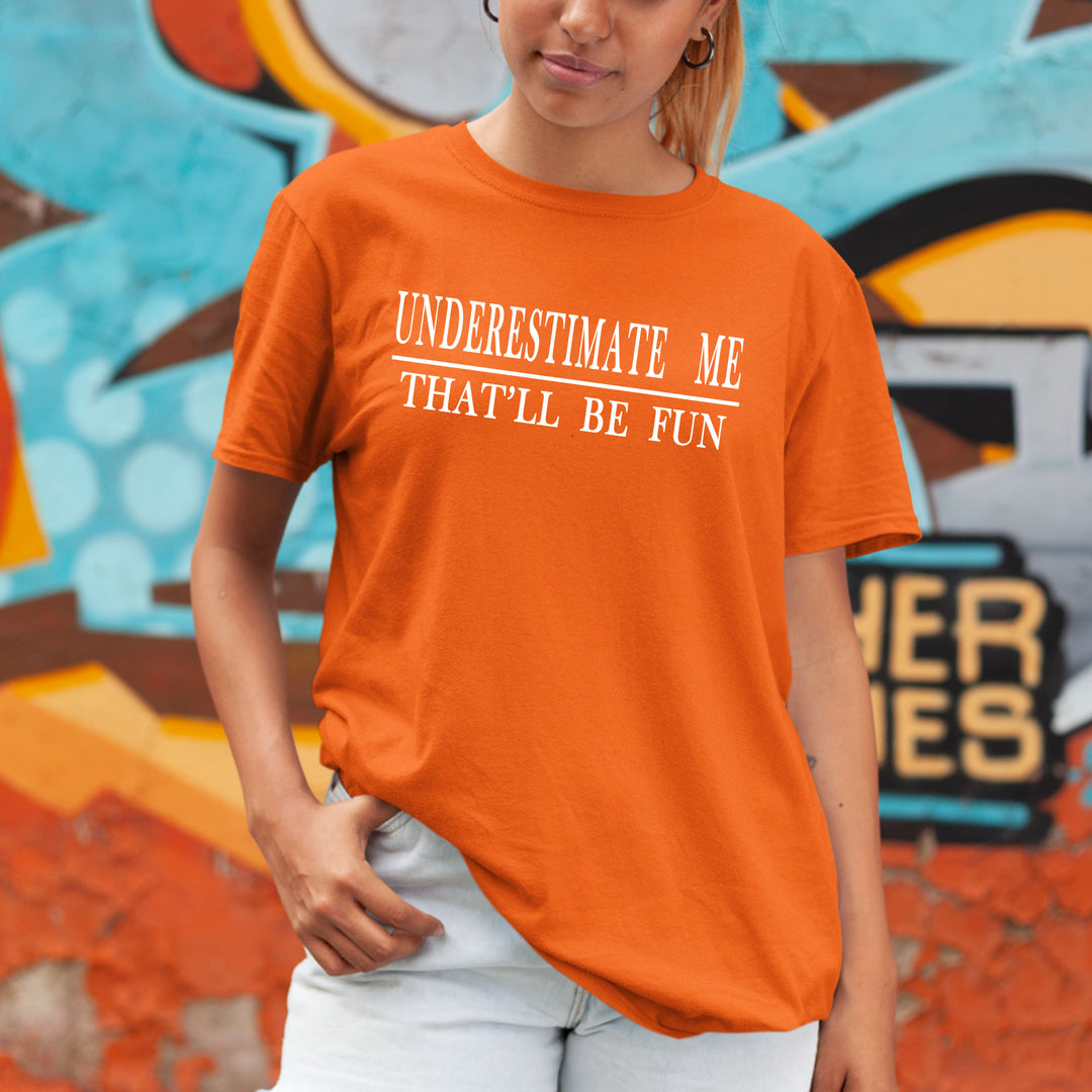 "UNDERESTIMATE ME " T-Shirt.