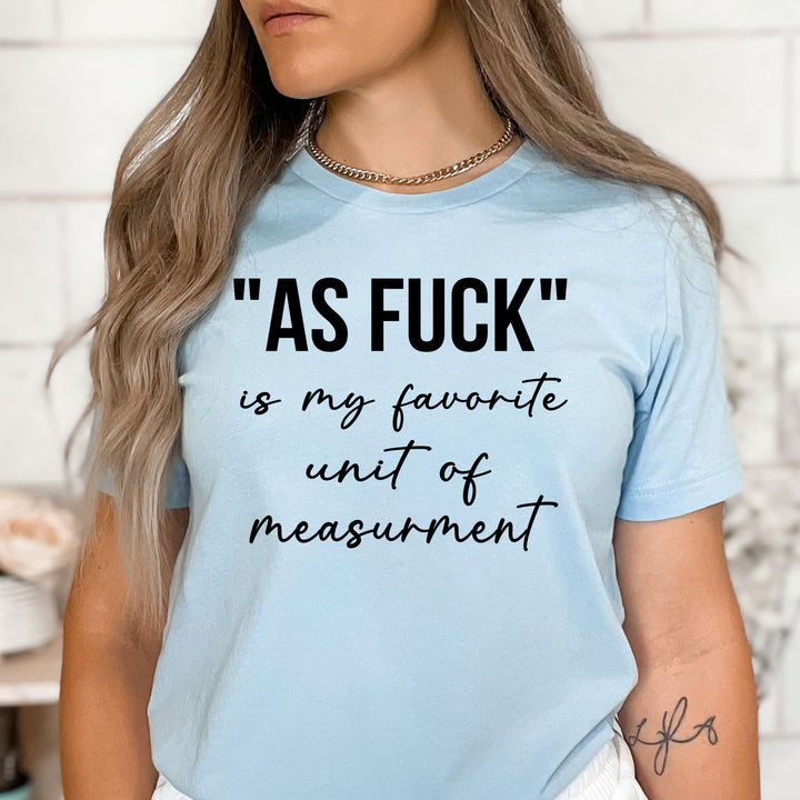 As Fuck Is My Favorite- Bella Canvas