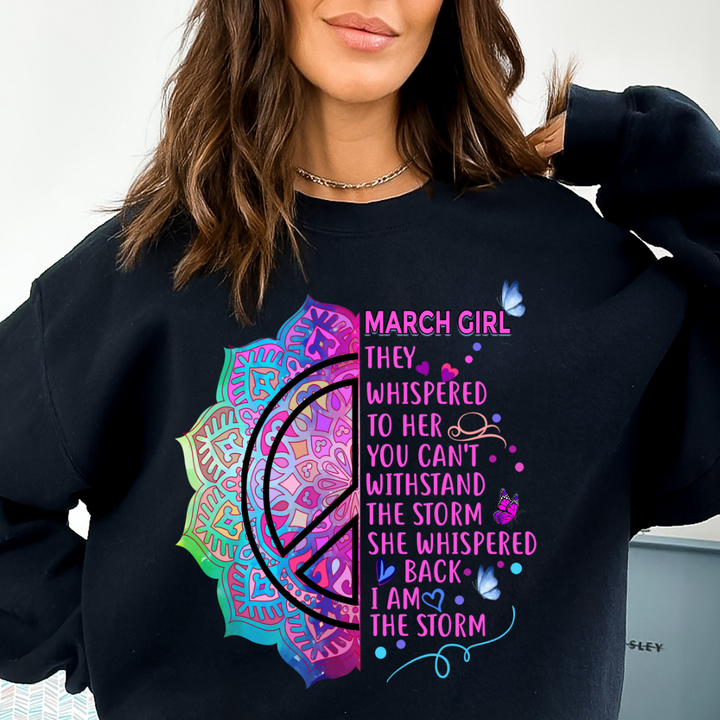 March Girl She Whispered Back I Am Storm - Sweatshirt & Hoodie