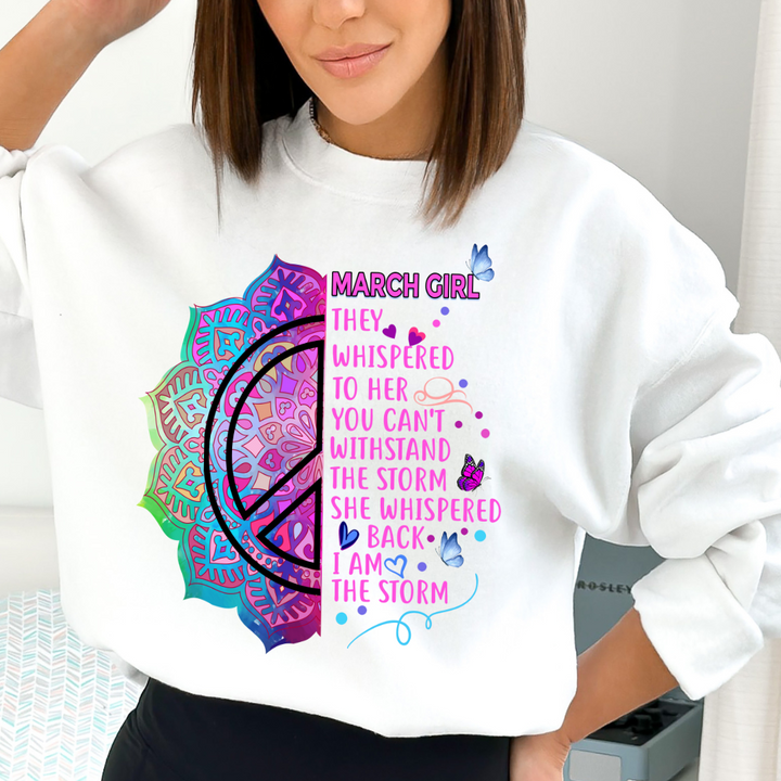 March Girl She Whispered Back I Am Storm - Sweatshirt & Hoodie