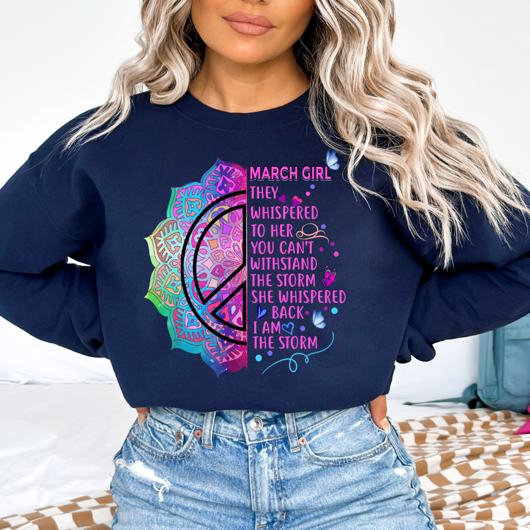 March Girl She Whispered Back I Am Storm - Sweatshirt & Hoodie