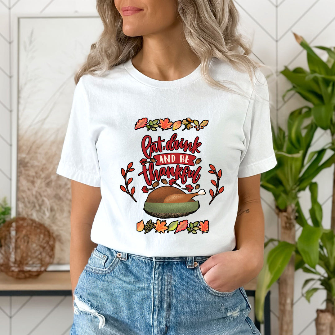 Eat, Drink And Be Thankful - Unisex T-Shirt