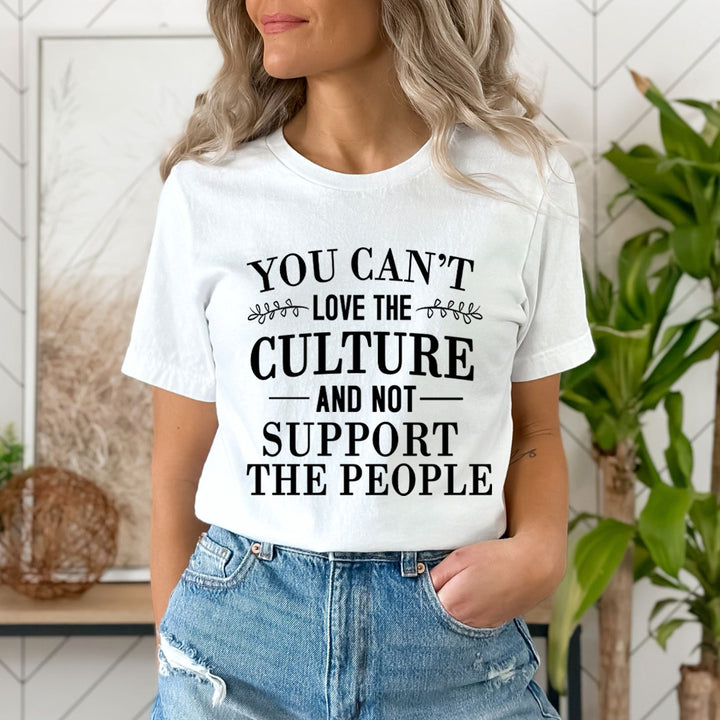 You Can't Love The Culture - Unisex T-Shirt