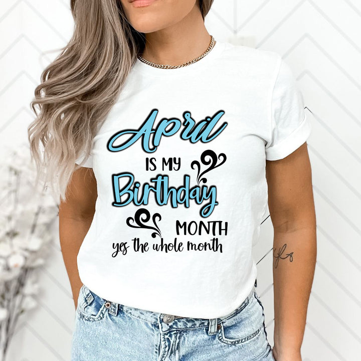 April Is My Birthday Month - Unisex T-Shirt