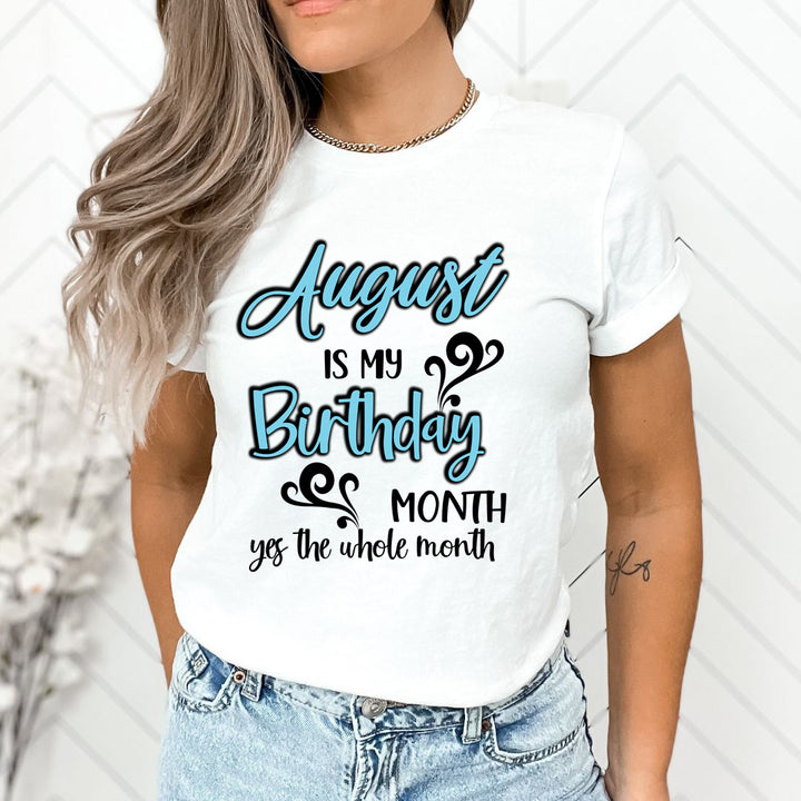 August Is My Birthday Month - Unisex T-Shirt