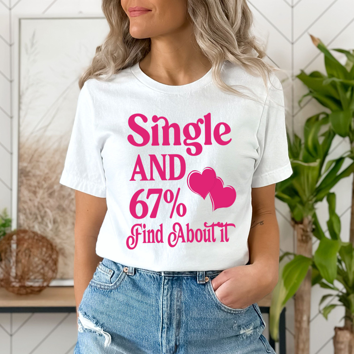 Single And 67% Find About It - Unisex T-Shirt
