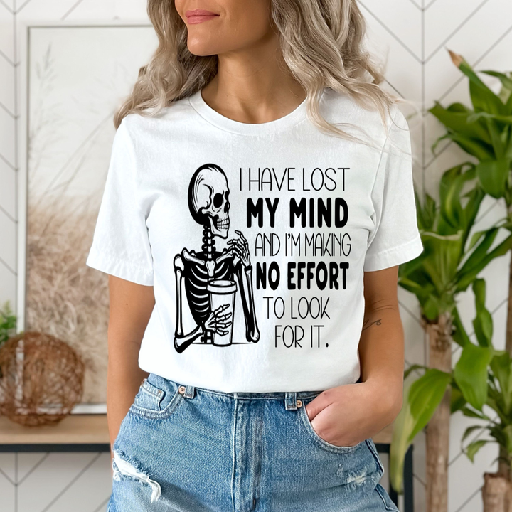 I Have Lost My Mind Making No Effort - Unisex T-Shirt