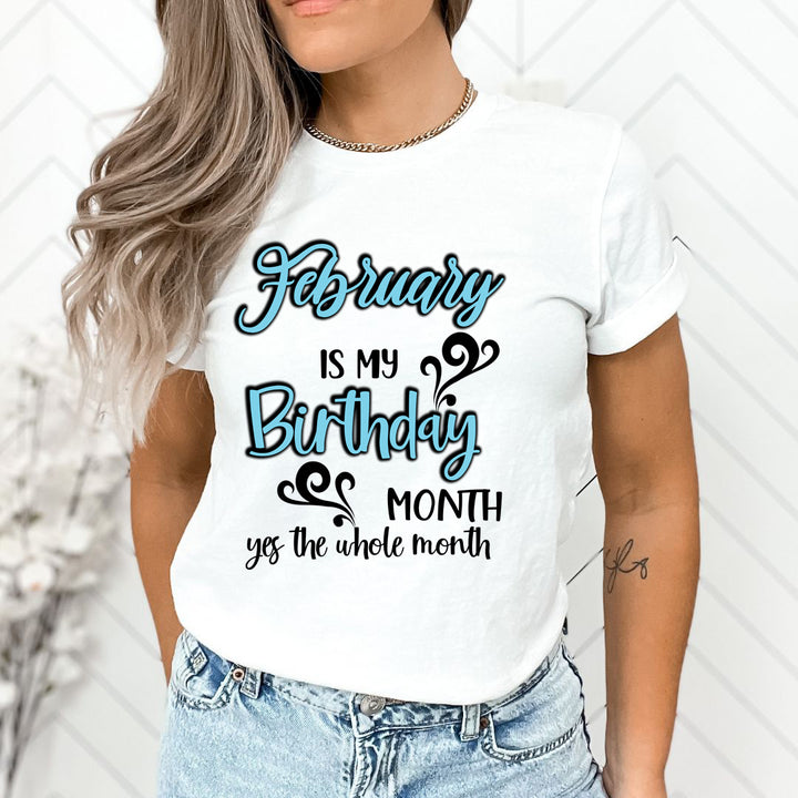 February Is My Birthday Month - Unisex T-Shirt