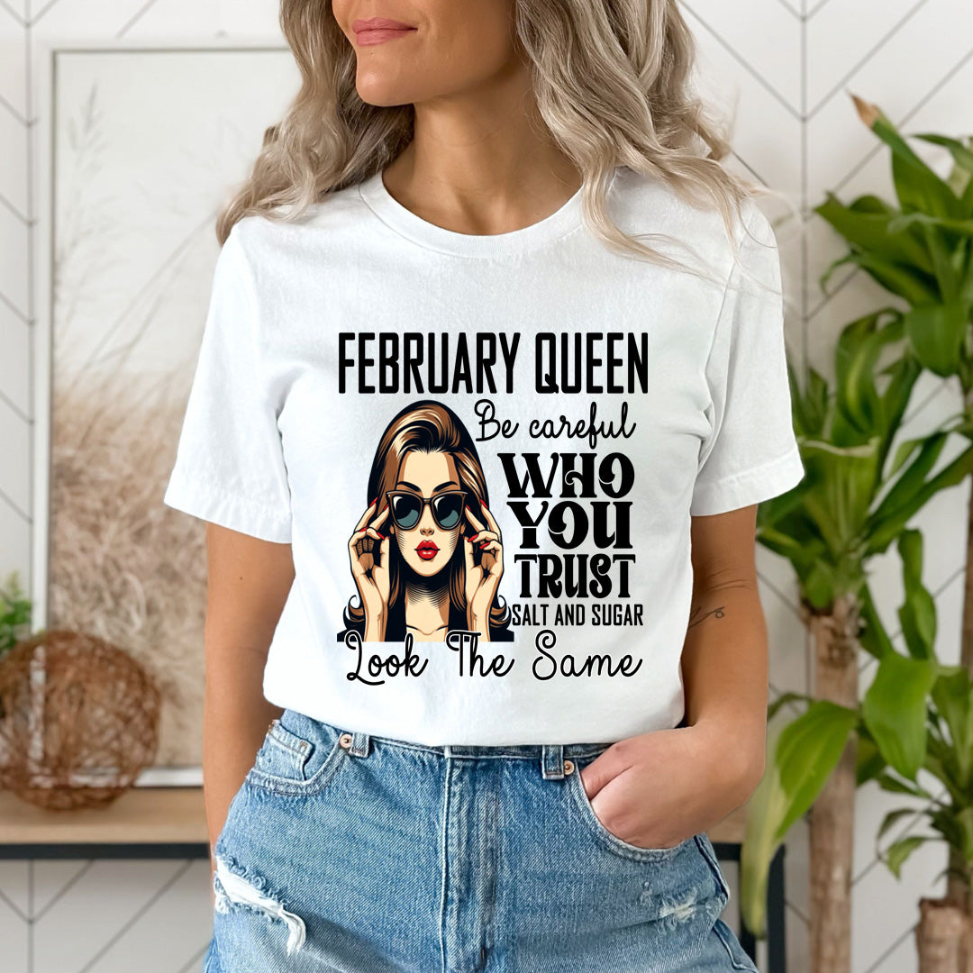 February Queen Who You Trust Salt And Sugar - Unisex T-Shirt