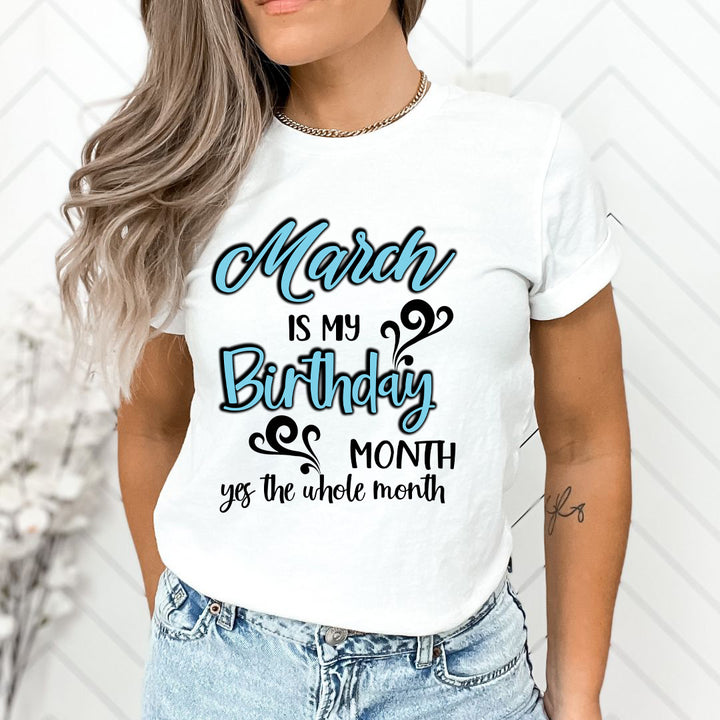 March Is My Birthday Month - Unisex T-Shirt