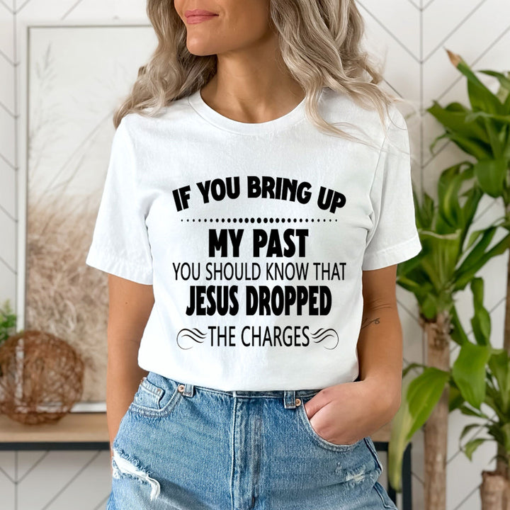 If You Bring Up My Past - Unisex T-Shirt