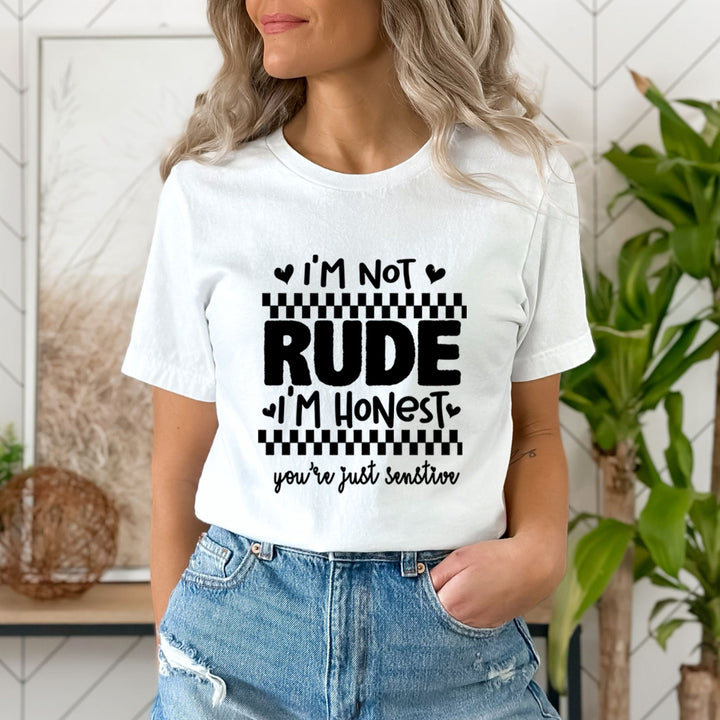 I'm Not Rude You're Just Senstive - Unisex T-Shirt