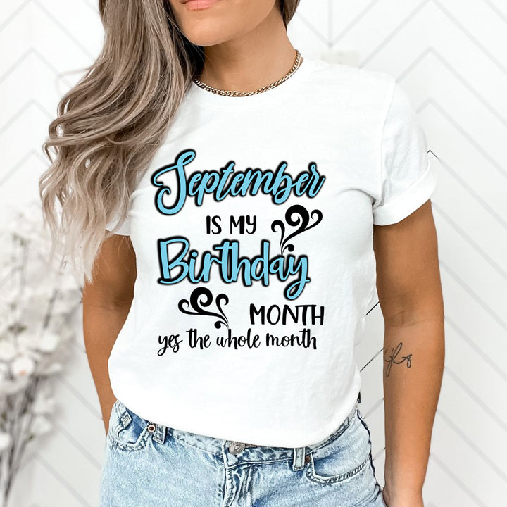 September Is My Birthday Month - Unisex T-Shirt