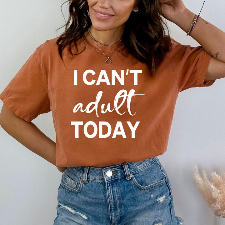 I Can't Adult Today - Bella canvas