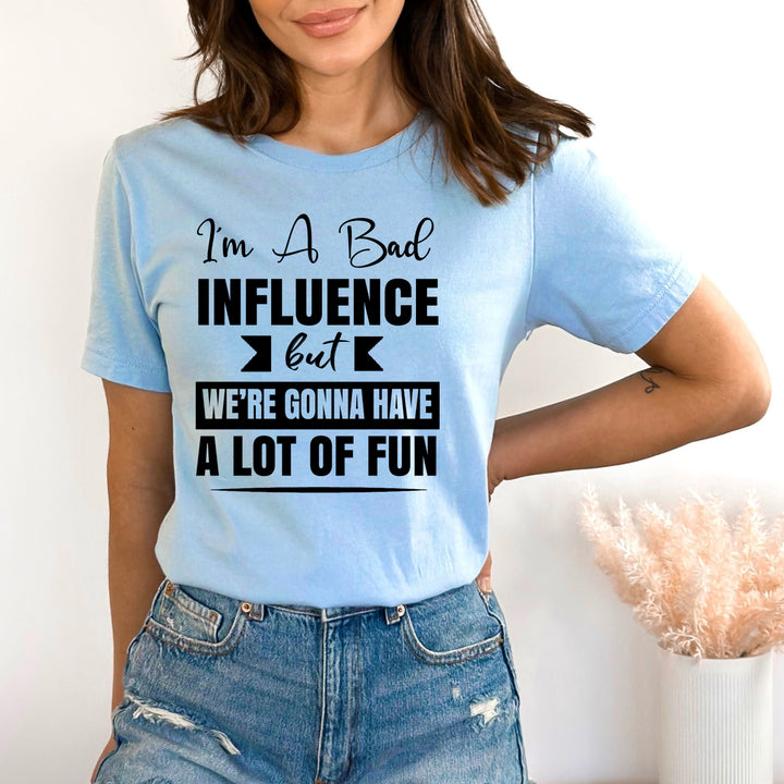 I'm A Bad Influence - Bella canvas