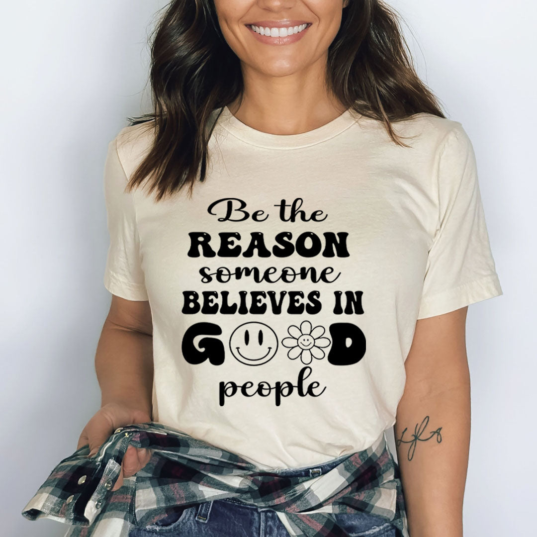 Be the Reason Someone Believe In Good people - Bella Canvas