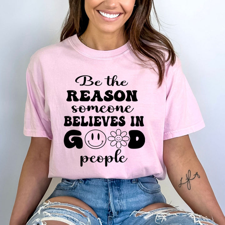 Be the Reason Someone Believe In Good people - Bella Canvas