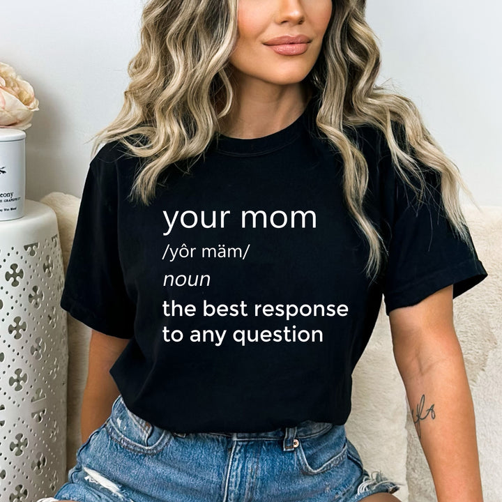 Your Mom The Best Response - Bella canvas