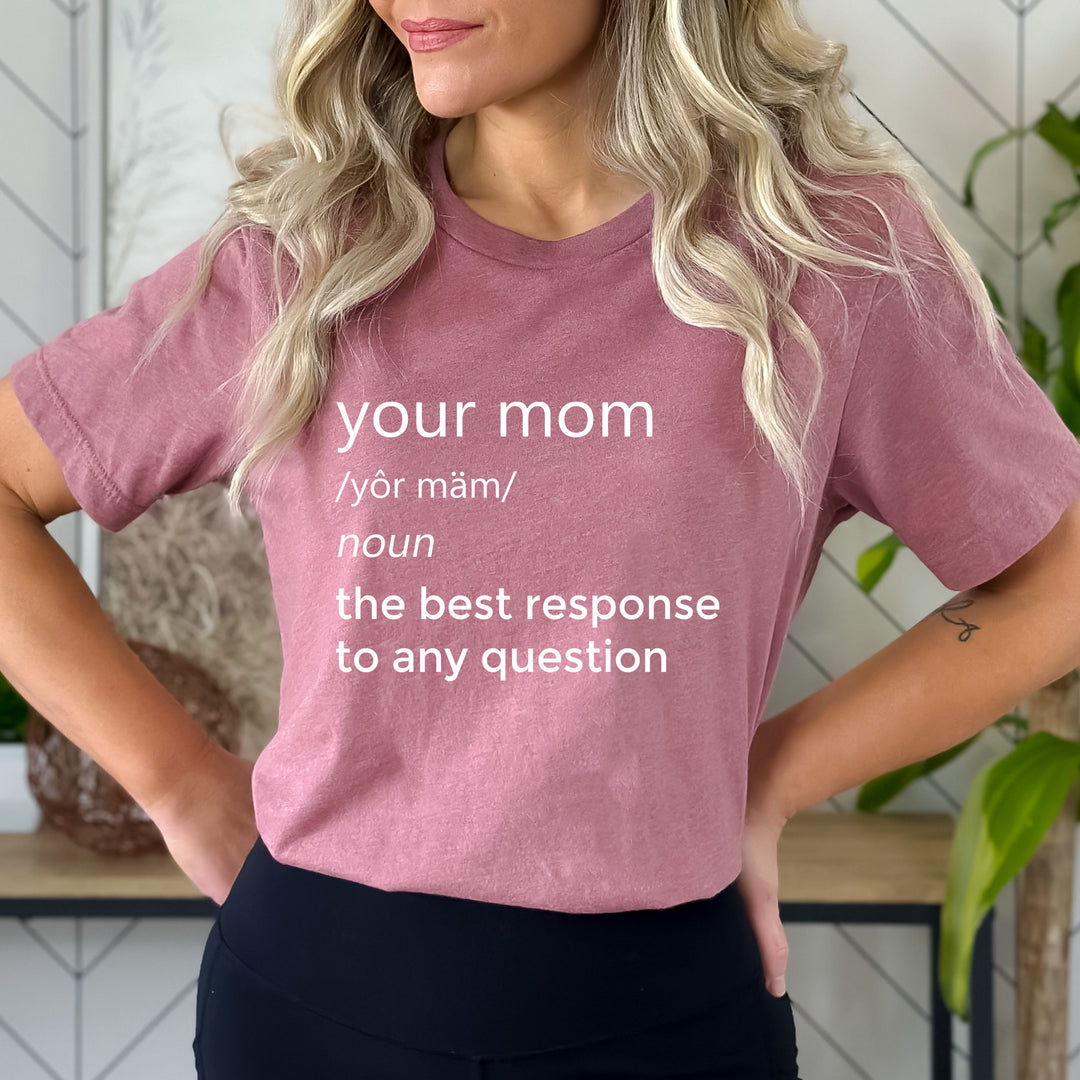 Your Mom The Best Response - Bella canvas