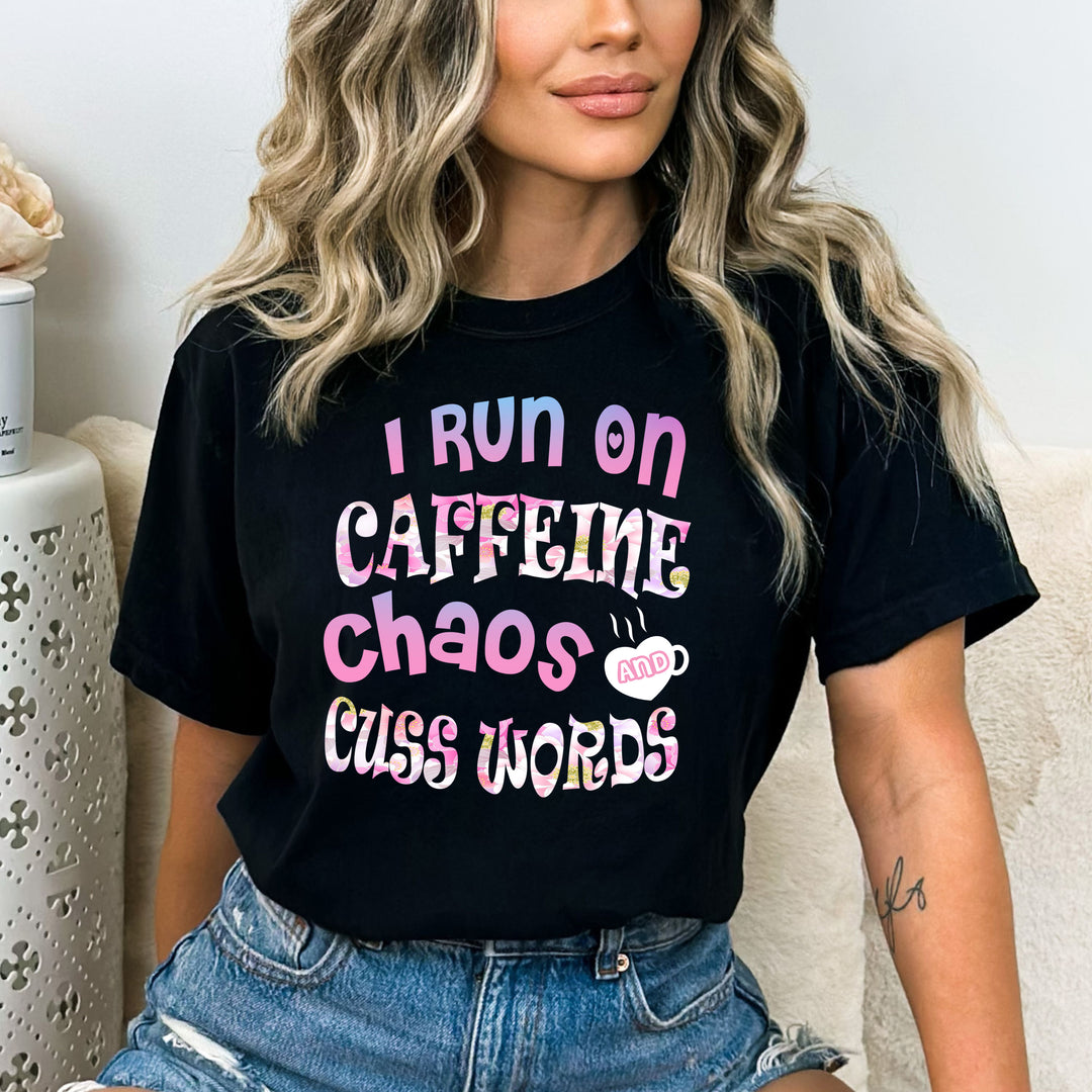 " I Run On Caffeine Chaos And Cuss Words "