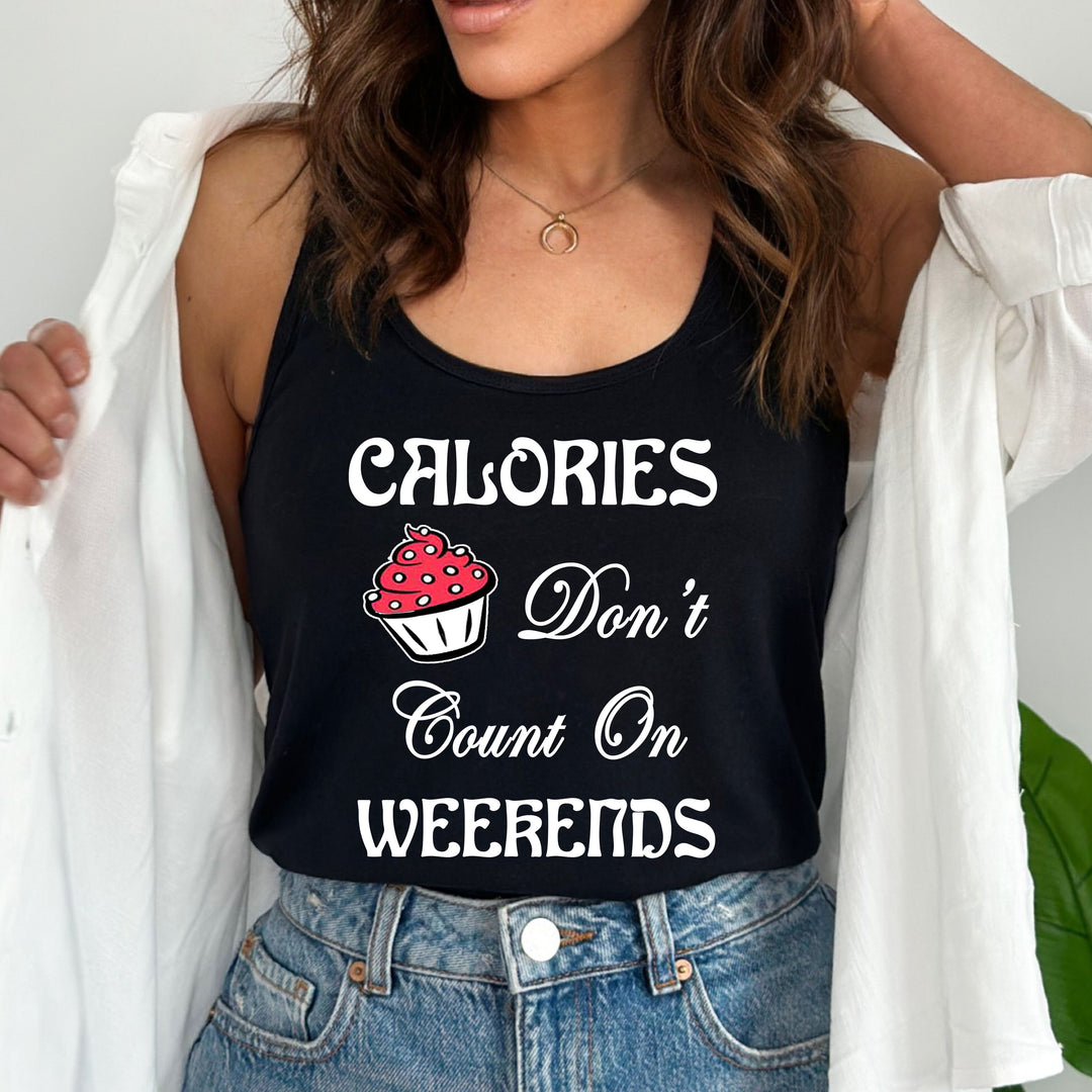 " CALORIES DON'T COUNT ON WEEKENDS ",