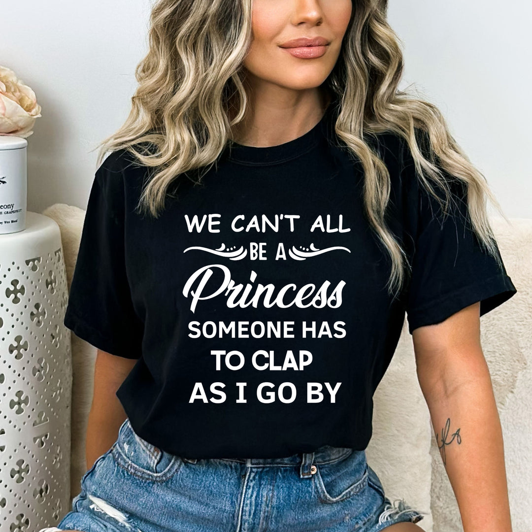 We Can't All Be Princess - Bella canvas