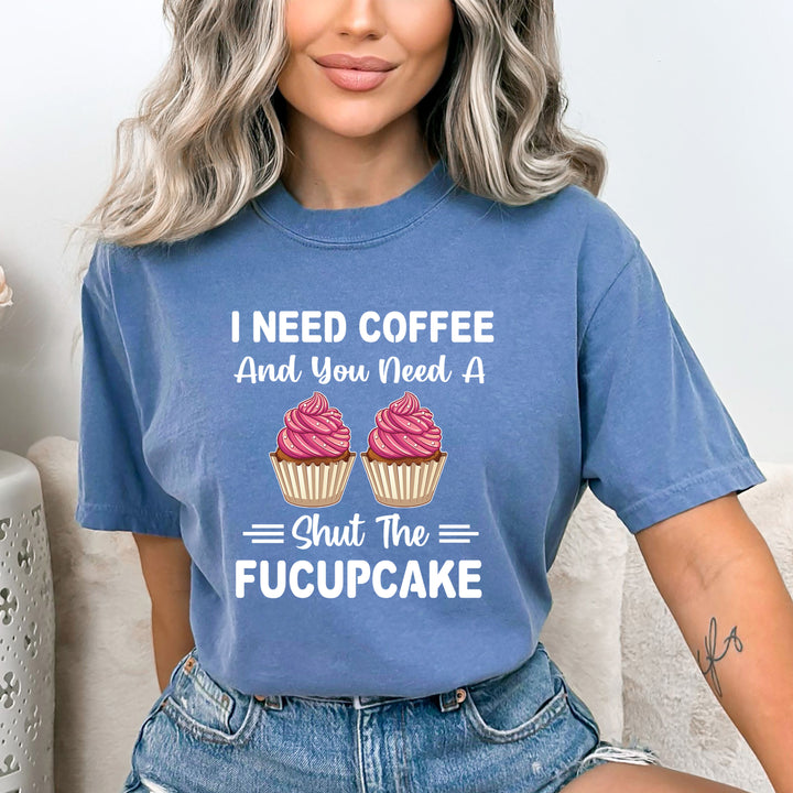 You Need A Shut A Fucupcake - Bella canvas