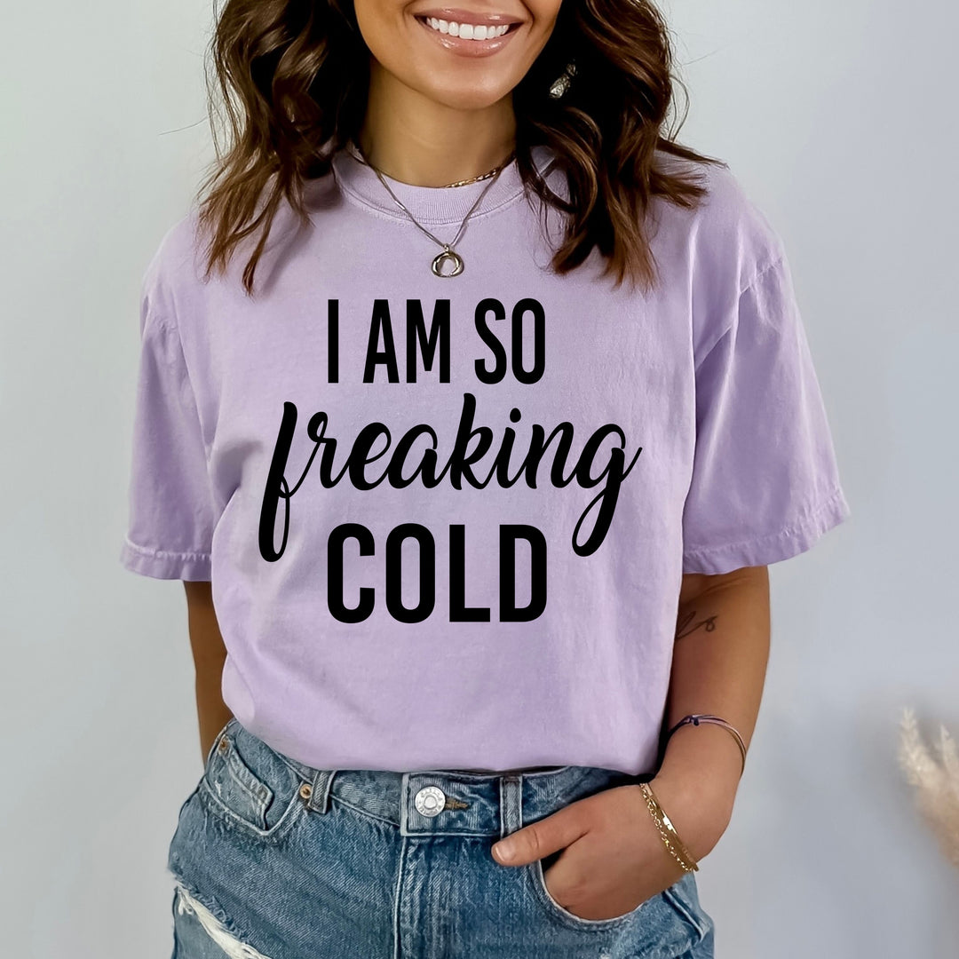 I Am So Freaking Cold - Bella Canvas