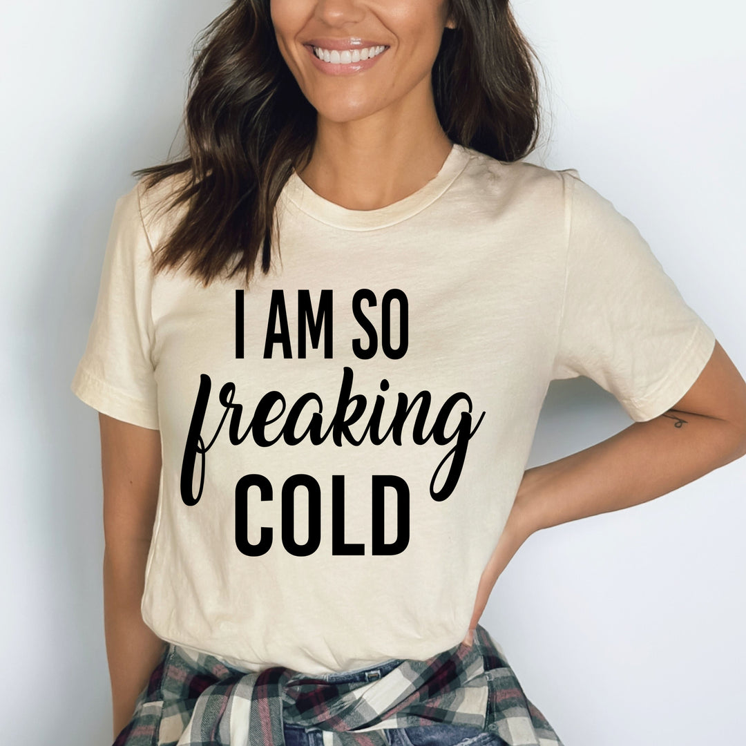 I Am So Freaking Cold - Bella Canvas