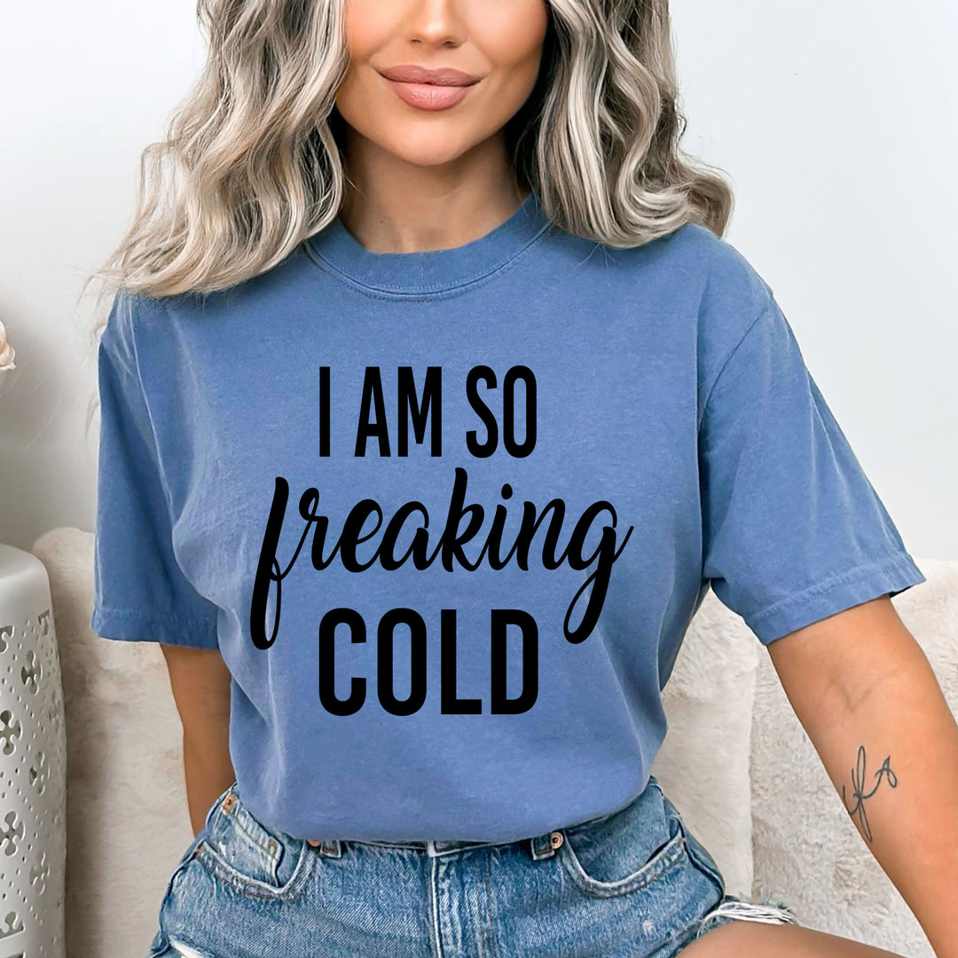 I Am So Freaking Cold - Bella Canvas