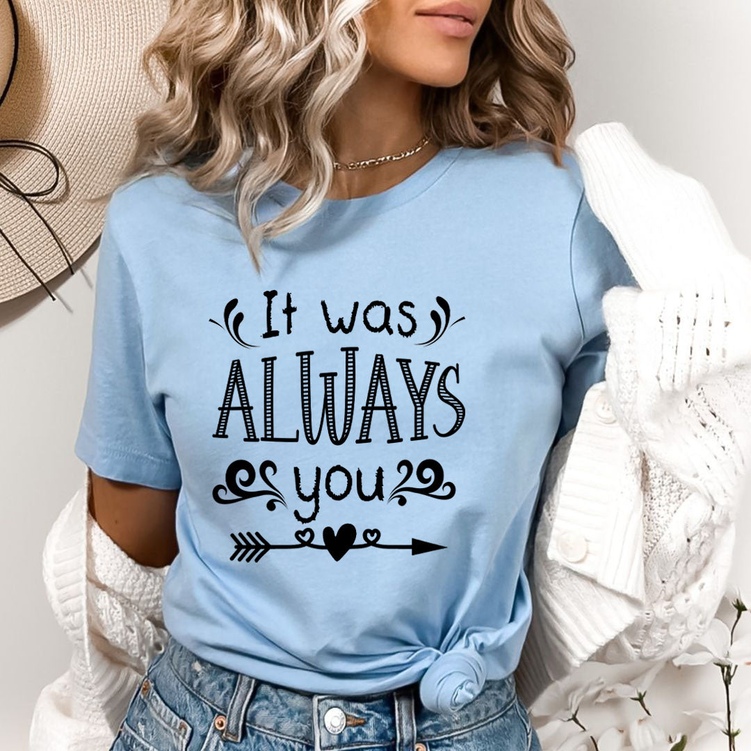 It Was Always You  - Bella canvas