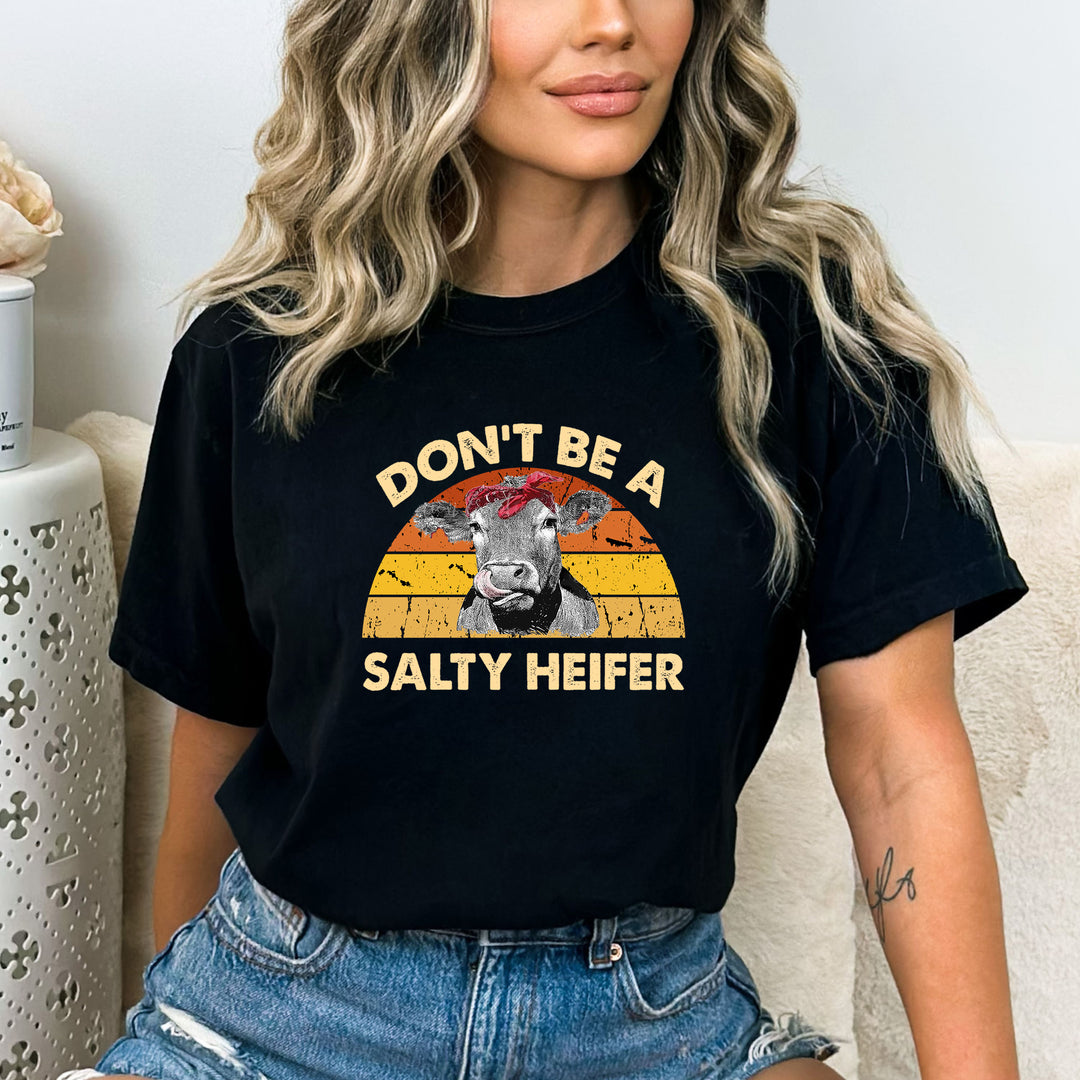 "Don't Be Salty Heifer"