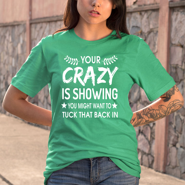 Your Crazy Is Showing - Bella canvas