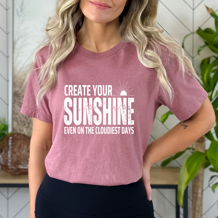 Create Sunshine Even In The Cloudiest Day - Bella canvas