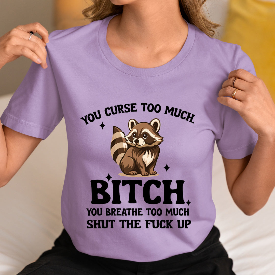 You Breath Too Much - Unisex T-Shirt