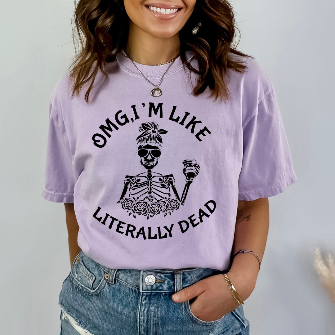 "OMG, I'm Like Literally Dead" - Bella Canvas T-Shirt