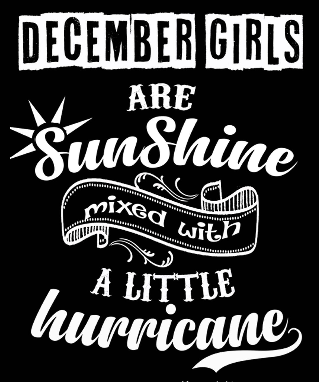 DECEMBER GIRLS ARE SUNSHINE MIXED WITH LITTLE HURRICANE
