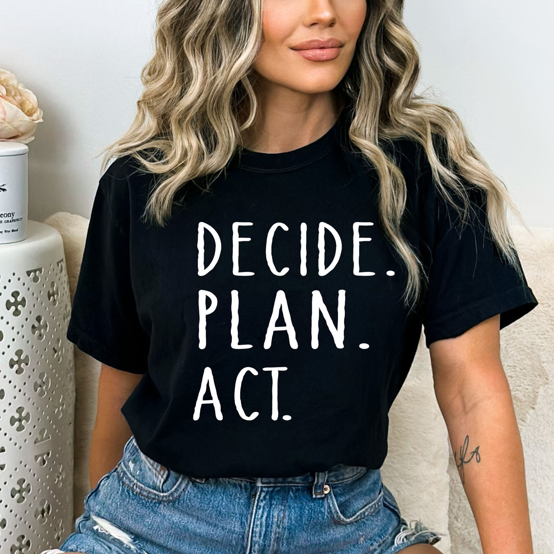 "Decide. Plan. Act" - Bella Canvas T-Shirt