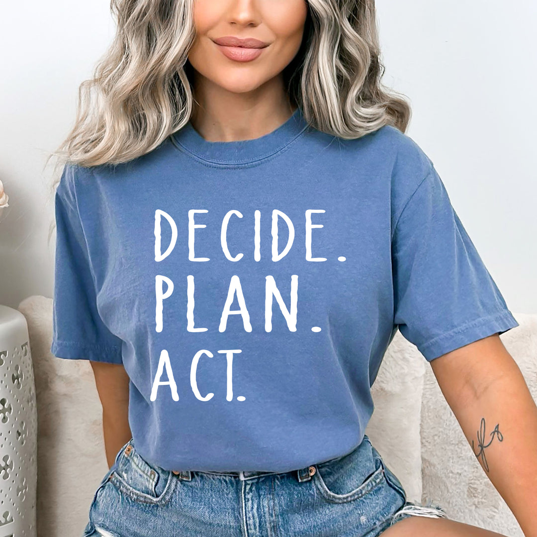 "Decide. Plan. Act" - Bella Canvas T-Shirt