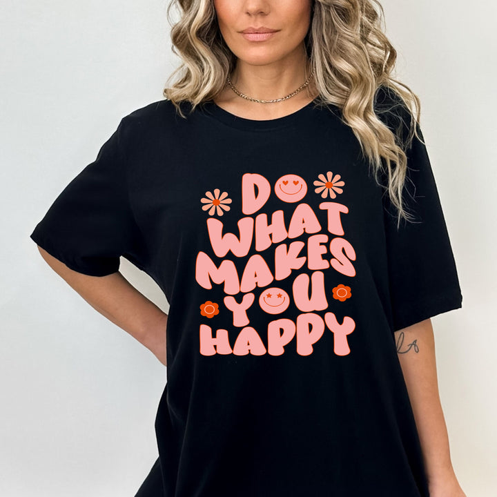 DO WHAT MAKES YOU HAPPY-BELLA CANVAS SHIRT