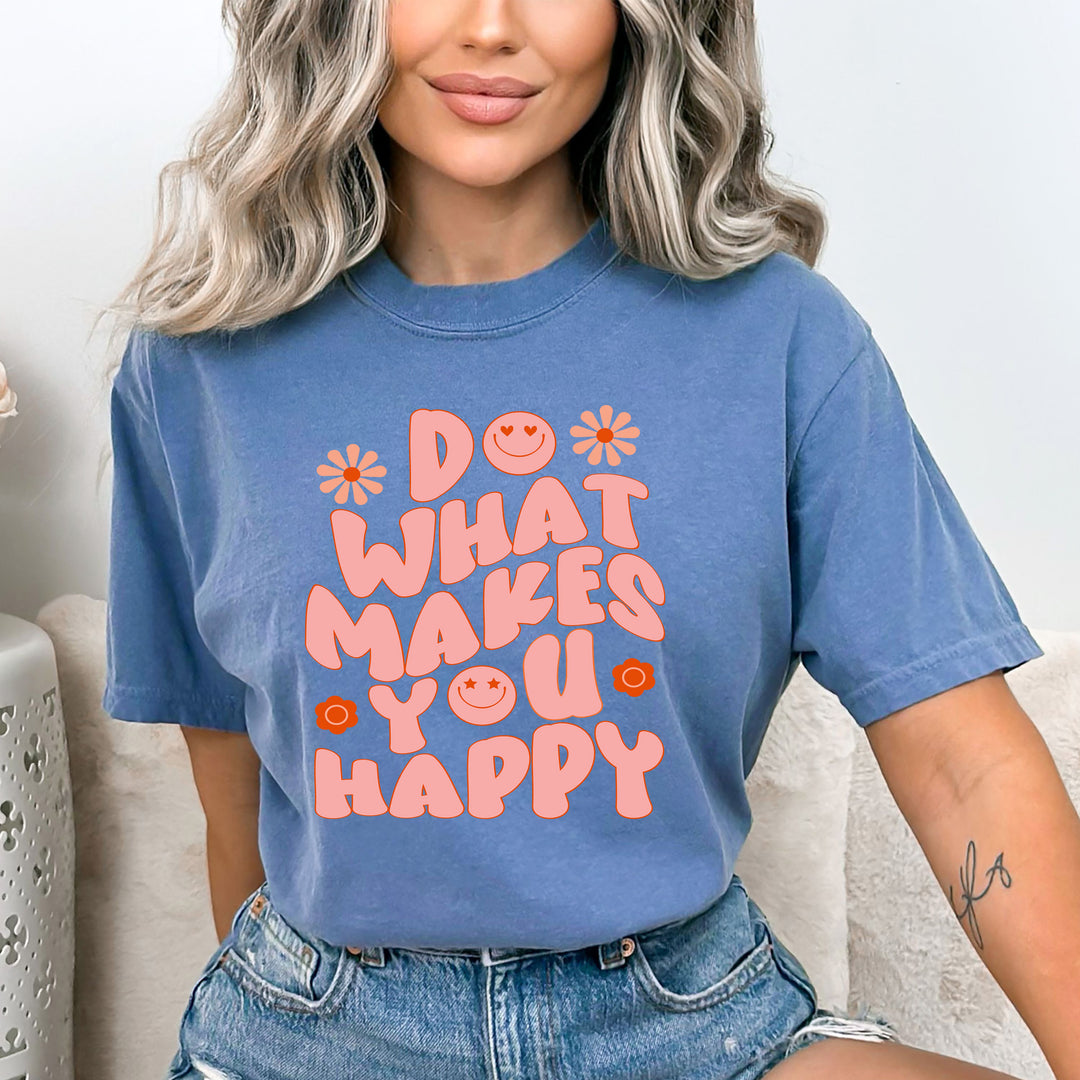 DO WHAT MAKES YOU HAPPY-BELLA CANVAS SHIRT