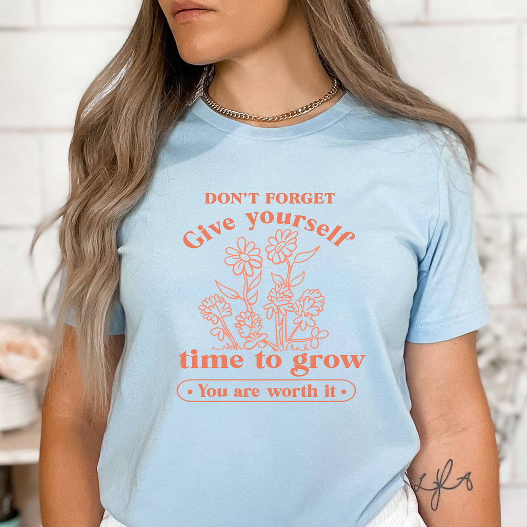 "GIVE YOURSELF TIME TO GROW"