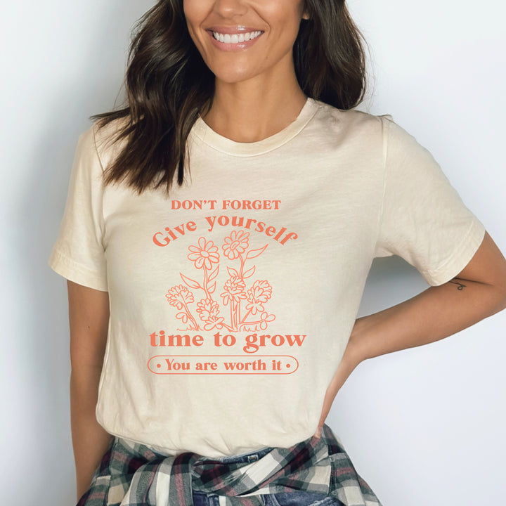 "GIVE YOURSELF TIME TO GROW"