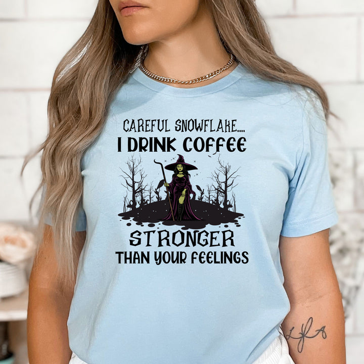 I Drink Coffee Stronger Than Your Feelings - Bella Canvas