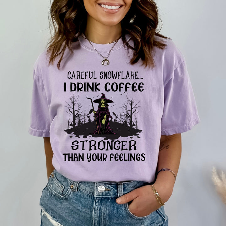 I Drink Coffee Stronger Than Your Feelings - Bella Canvas